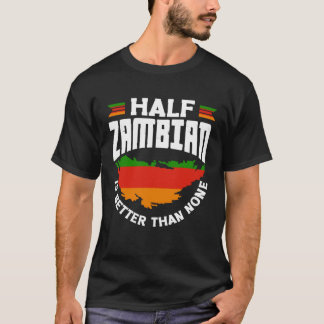Zambian Zambia Zambian Flag Half Zambian Is Better Tシャツ