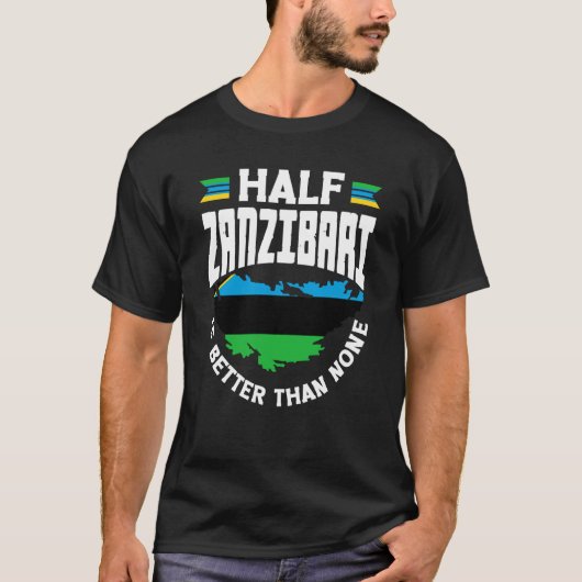 Zanzibar Zanzibari国旗Half Zanzibari Is Better T Tシャツ (正面)