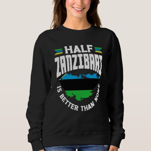 Zanzibar Zanzibari Flag Half Zanzibari Is Better T スウェットシャツ (正面)