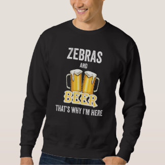 Zebras And Beer That's Why I'm Here   スウェットシャツ