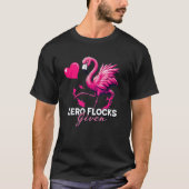 Zero Flocks Given T-Shirt – Funny Flamingo Design Tシャツ (正面)