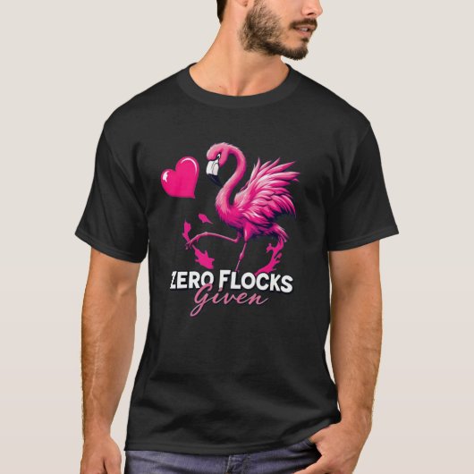 Zero Flocks Given T-Shirt – Funny Flamingo Design Tシャツ (正面)
