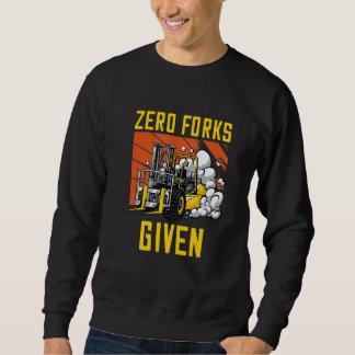 Zero Forks Given Forklift Operator Fork Stacker Wa スウェットシャツ