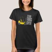 Zero Forks Given  Forklift Operator Forklift Tシャツ (正面)