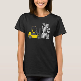 Zero Forks Given  Forklift Operator Forklift Tシャツ