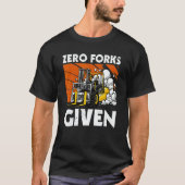 Zero Forks Given   Forklift Tシャツ (正面)