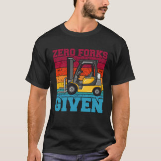 Zero Forks Given Forklift Truck Warehouse Logistic Tシャツ