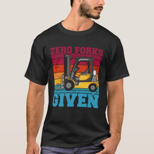 Zero Forks Given Forklift Truck Warehouse Logistic Tシャツ (正面)