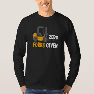 Zero Forks Given Funny Warehouse Forklift Operator Tシャツ