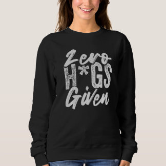 Zero Hugs Given - Funny Sarcasm - Irony Saying Pre スウェットシャツ