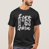 Zero Hugs Given - Funny Sarcasm - Irony Saying Pre Tシャツ (正面)