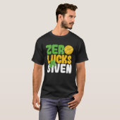 Zero Lucks Given Funny Saint Patrick's Day Shamroc Tシャツ (正面フル)