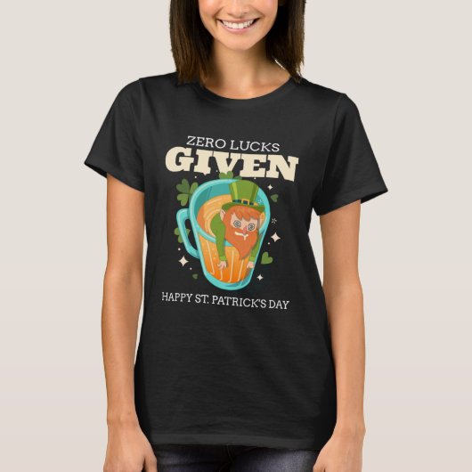 Zero Lucks Given Funny St Patrick's Day St Paddys  Tシャツ (正面)