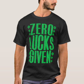 Zero Lucks Given Irish Shamrock Lucky St Patricks  Tシャツ