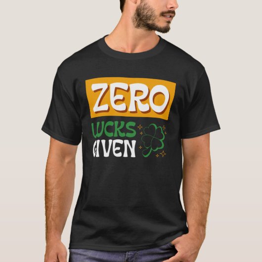 Zero Lucks Given St Patrick s Day St Paddys Day  2 Tシャツ (正面)