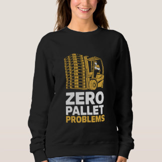 Zero Pallet Problems Warehouse Forklift Driver スウェットシャツ