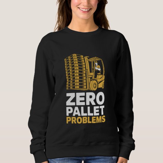 Zero Pallet Problems Warehouse Forklift Driver スウェットシャツ (正面)