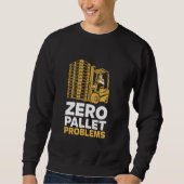 Zero Pallet Problems Warehouse Forklift Driver スウェットシャツ (正面)