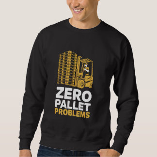 Zero Pallet Problems Warehouse Forklift Driver スウェットシャツ