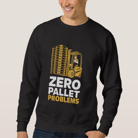 Zero Pallet Problems Warehouse Forklift Driver スウェットシャツ (正面)