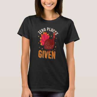 Zero Plucks Given Turkey Dinner  Fall Thanksgiving Tシャツ