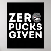 Zero Pucks Given - Funny Ice Hockey Player Gift  ポスター (正面)