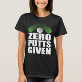 Zero Putts Given Golfer Golf Player Jokes  Golf Tシャツ (正面)