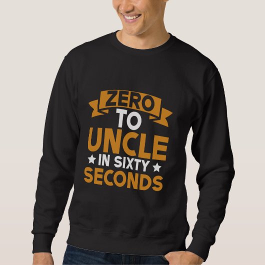 Zero to Uncle in Sixty Seconds Uncle スウェットシャツ (正面)