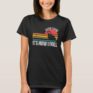 Zero Turn It s How I Roll   Lawn Mower Tシャツ