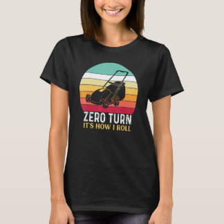 Zero Turn It's How I Roll - Lawn Mowing Tシャツ