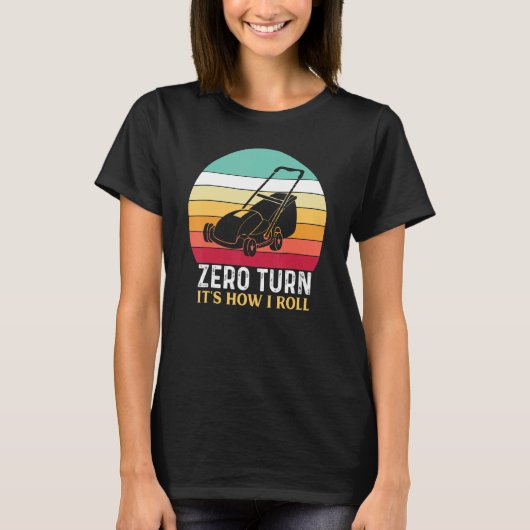 Zero Turn It's How I Roll - Lawn Mowing Tシャツ (正面)