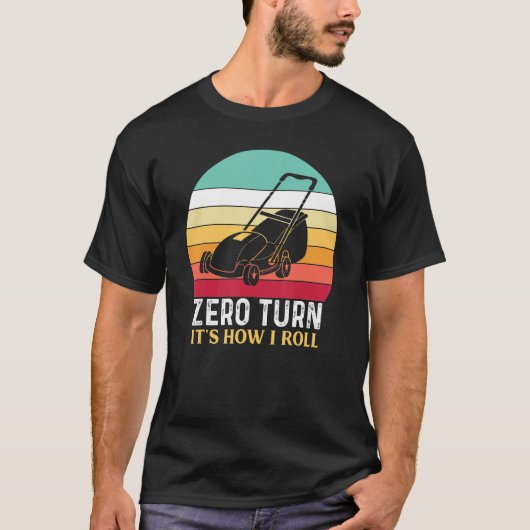 Zero Turn It's How I Roll - Lawn Mowing Tシャツ (正面)