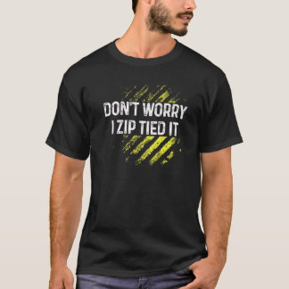 Zip Tie Don't Worry I Zip Tied It  Car  Guy Tシャツ