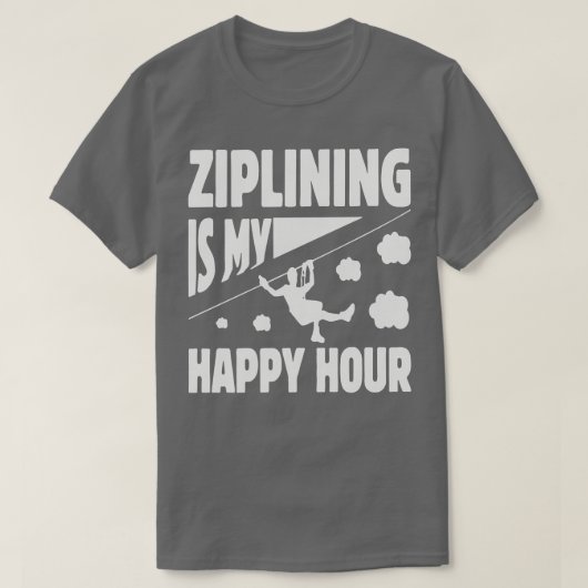 Zipliningは私の幸せな時間を魅了するデザイン Tシャツ (デザイン正面)