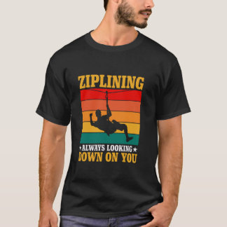Ziplining always down on you tシャツ