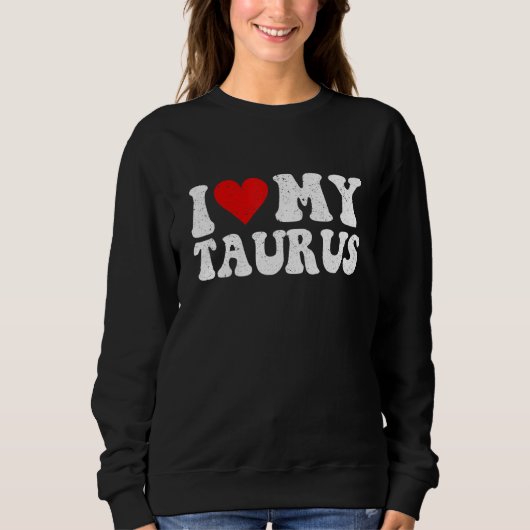 Zodiac Sign Astrology I Love My Taurus For Men Wo スウェットシャツ (正面)