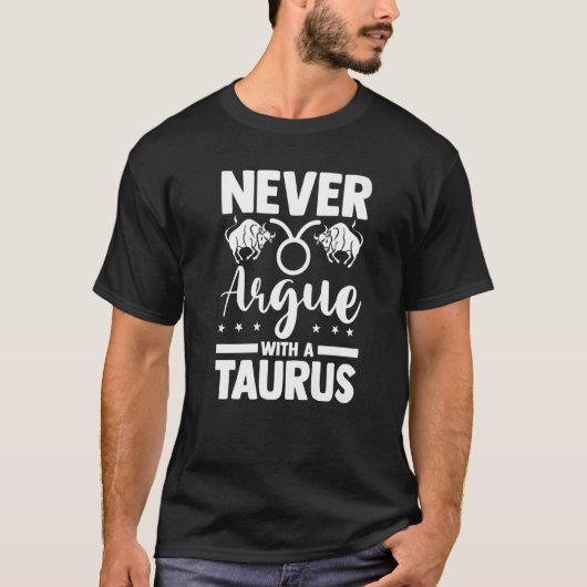 Zodiac Sign Horoscope Astrology Never Argue With A Tシャツ (正面)