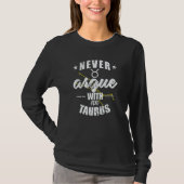 Zodiac Sign Never argue with an Taurus Tシャツ (正面)