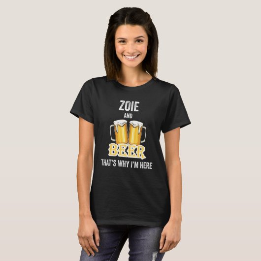 Zoie And Beer That's Why I'm Here Tシャツ (正面フル)