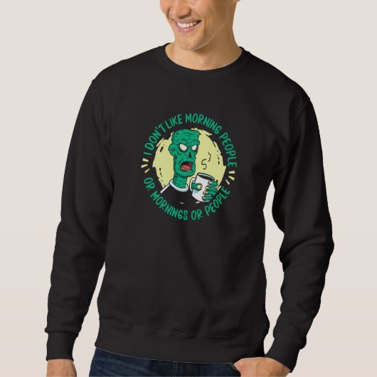Zombie  I Don't Like Morning People Or Mornings Or スウェットシャツ (正面)