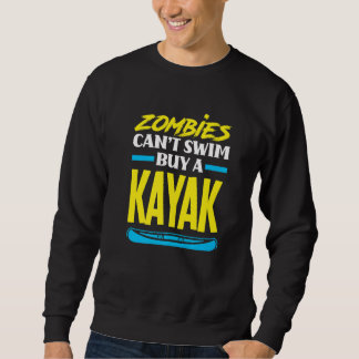 Zombies Can't Swim Buy A Kayak  Kayaking Kayaker スウェットシャツ