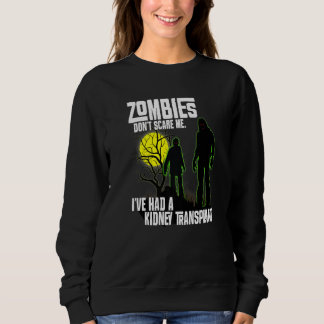 Zombies Don't Scare Me I've Had Kidney Transplant  スウェットシャツ