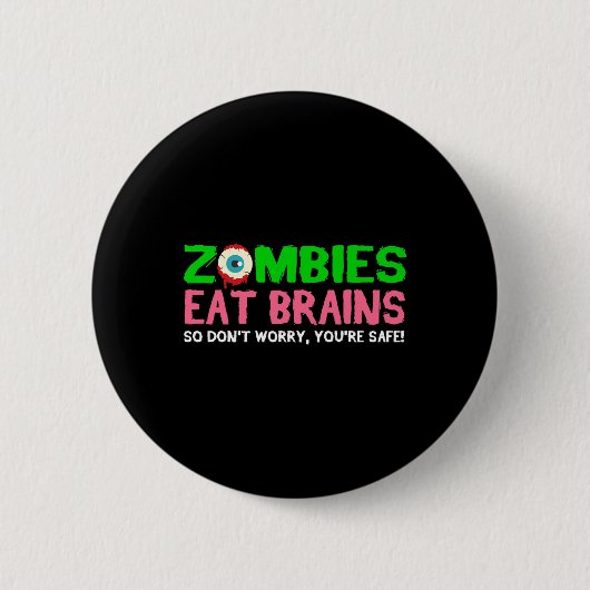 Zombies Eat Brains Don't Worry You're Safe Funny H 缶バッジ (正面)