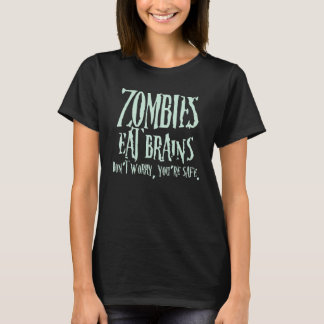 Zombies Eat Brains Don't Worry You're Safe Tシャツ