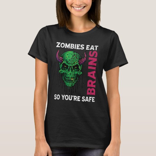 Zombies Eat Brains So You're Safe Sarcastic Humor Tシャツ (正面)