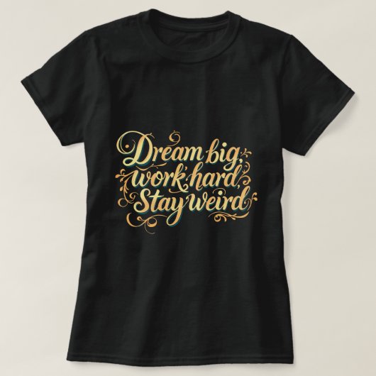 ZOYNK Dream Big Work Hard Stay Weird Tシャツ (デザイン正面)
