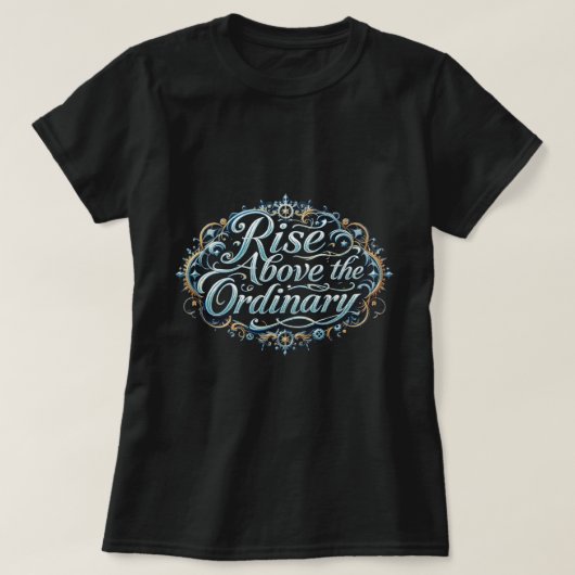 ZOYNK Rise Above The Ordinary 0044343 Tシャツ (デザイン正面)