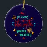ZSG、Always Better Togher Togher in Winter Weatherク セラミックオーナメント<br><div class="desc">オーナメントタイポグラフィデザインと明るい冬の天気引用文。家族素晴らしの休日は衣服やいつでもすべてのストアを表示するbit.ly/SandyspiderStores</div>