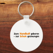 Zum Handball geboren zur Schule gezwungen キーホルダー (正面)