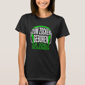 Zum Zocken Geboren Zum Schule Gezwungen Gaming Say Tシャツ